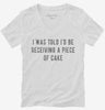 I Was Told Id Be Receiving A Piece Of Cake Womens Vneck Shirt 666x695.jpg?v=1700632546