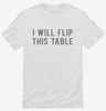 I Will Flip This Table Shirt 666x695.jpg?v=1700632498