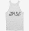 I Will Flip This Table Tanktop 666x695.jpg?v=1700632498