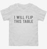 I Will Flip This Table Toddler Shirt 666x695.jpg?v=1700632498