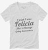 I Wish I Was Felicia Funny Womens Vneck Shirt 666x695.jpg?v=1700547922