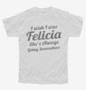 I Wish I Was Felicia Funny Youth