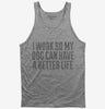 I Work So My Dog Can Have A Better Life Tank Top 666x695.jpg?v=1700486968