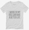 I Work So My Dog Can Have A Better Life Womens Vneck Shirt 666x695.jpg?v=1700486968