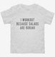 I Workout Because Salads Are Boring white Toddler Tee