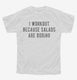 I Workout Because Salads Are Boring white Youth Tee