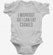 I Workout So I Can Eat Cookies white Infant Bodysuit