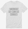 I Workout So I Can Eat Cookies Shirt 666x695.jpg?v=1700547790