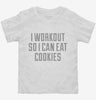 I Workout So I Can Eat Cookies Toddler Shirt 666x695.jpg?v=1700547790