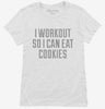 I Workout So I Can Eat Cookies Womens Shirt 666x695.jpg?v=1700547790