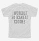I Workout So I Can Eat Cookies white Youth Tee