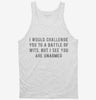 I Would Challege You To A Battle Of Wits But I See You Are Unarmed Tanktop 666x695.jpg?v=1700632311