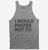 I Would Prefer Not To Funny Tank Top 666x695.jpg?v=1700448619