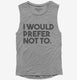 I Would Prefer Not To Funny grey Womens Muscle Tank