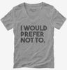 I Would Prefer Not To Funny Womens Vneck