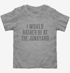 I Would Rather Be At The Junkyard Toddler Shirt