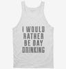 I Would Rather Be Day Drinking Tanktop 666x695.jpg?v=1700491204