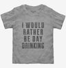 I Would Rather Be Day Drinking Toddler