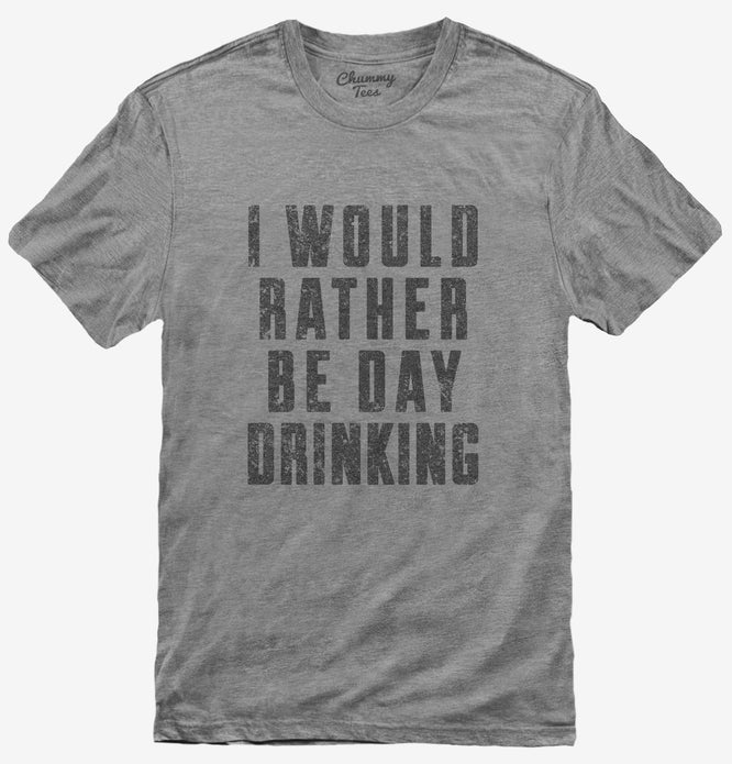 I Would Rather Be Day Drinking T-Shirt