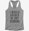 I Would Rather Be Day Drinking Womens Racerback Tank Top 666x695.jpg?v=1700491204