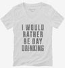 I Would Rather Be Day Drinking Womens Vneck Shirt 666x695.jpg?v=1700491204
