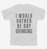 I Would Rather Be Day Drinking Youth