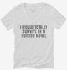 I Would Totally Survive In A Horror Movie Womens Vneck Shirt 666x695.jpg?v=1700416943