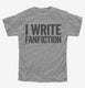 I Write Fanfiction grey Youth Tee