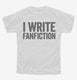 I Write Fanfiction white Youth Tee