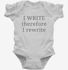 I Write Therefore I Rewrite Funny Writers Infant Bodysuit 666x695.jpg?v=1700372690