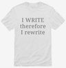 I Write Therefore I Rewrite Funny Writers Shirt 666x695.jpg?v=1700372689