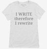 I Write Therefore I Rewrite Funny Writers Womens Shirt 666x695.jpg?v=1700372689