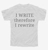 I Write Therefore I Rewrite Funny Writers Youth