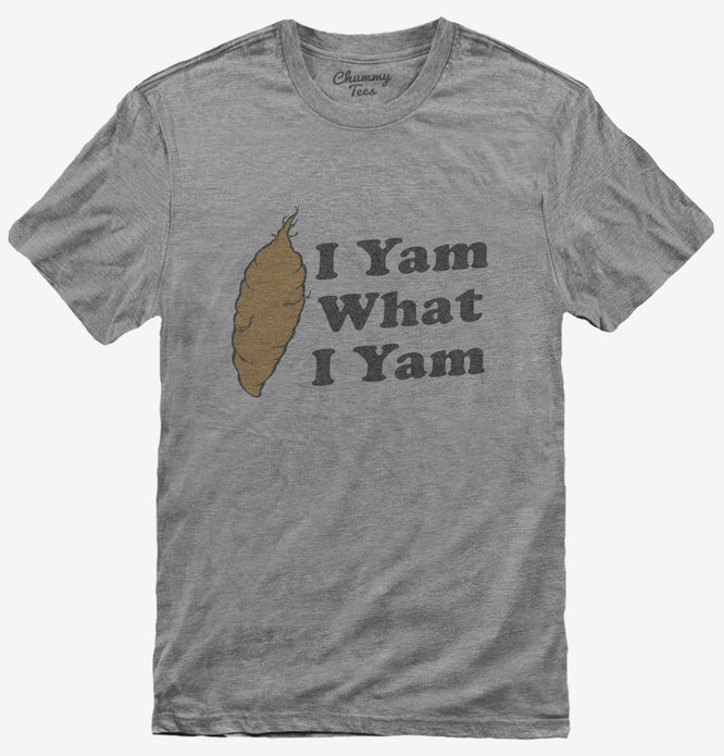 I Yam What I Yam T-Shirt