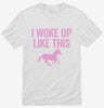 I Woke Up Like This Funny Unicorn Shirt 666x695.jpg?v=1700412096