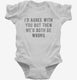I'd Agree With You But Then We'd Both Be Wrong white Infant Bodysuit