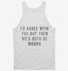 Id Agree With You But Then Wed Both Be Wrong Tanktop 666x695.jpg?v=1700641018