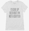 Id Give Up Beer But Im No Quitter Womens Shirt 666x695.jpg?v=1700547647