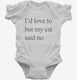 I'd Love To But My Cat Said No white Infant Bodysuit