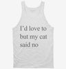 Id Love To But My Cat Said No Tanktop 666x695.jpg?v=1700305595
