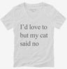 Id Love To But My Cat Said No Womens Vneck Shirt 666x695.jpg?v=1700305595