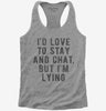 Id Love To Stay And Chat But Im Lying Womens Racerback Tank Top 666x695.jpg?v=1700640878