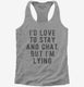 I'd Love To Stay And Chat But I'm Lying  Womens Racerback Tank