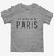 I'd Rather Be In Paris grey Toddler Tee