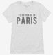 I'd Rather Be In Paris white Womens