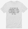 Id Rather Be Someones Shot Of Whiskey Than Everyones Cup Of Tea Shirt 828ae711-1718-4ce5-852e-b4352718d886 666x695.jpg?v=1700595328