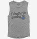 I'd Rather Be Video Gaming grey Womens Muscle Tank