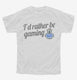 I'd Rather Be Video Gaming white Youth Tee