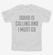 Idaho Is Calling and I Must Go white Youth Tee