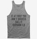 If At First You Don't Succeed Call It Version 1 grey Tank